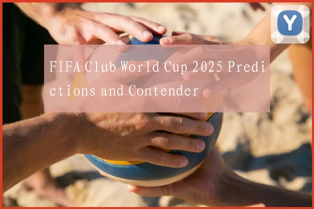 FIFA Club World Cup 2025 Predictions and Contender